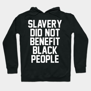 SLAVERY DID NOT BENEFIT BLACK PEOPLE Hoodie